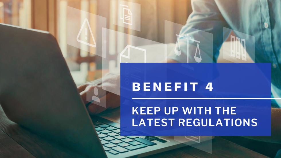 Benefit 4 - Keep Up with the Latest Regulations 