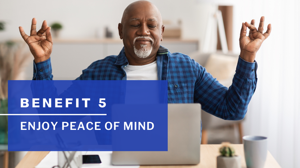 Benefit 5 - Enjoy Peace of Mind