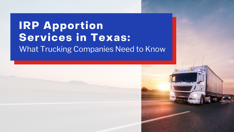 IRP Apportion Services in Texas: What Trucking Companies Need to Know