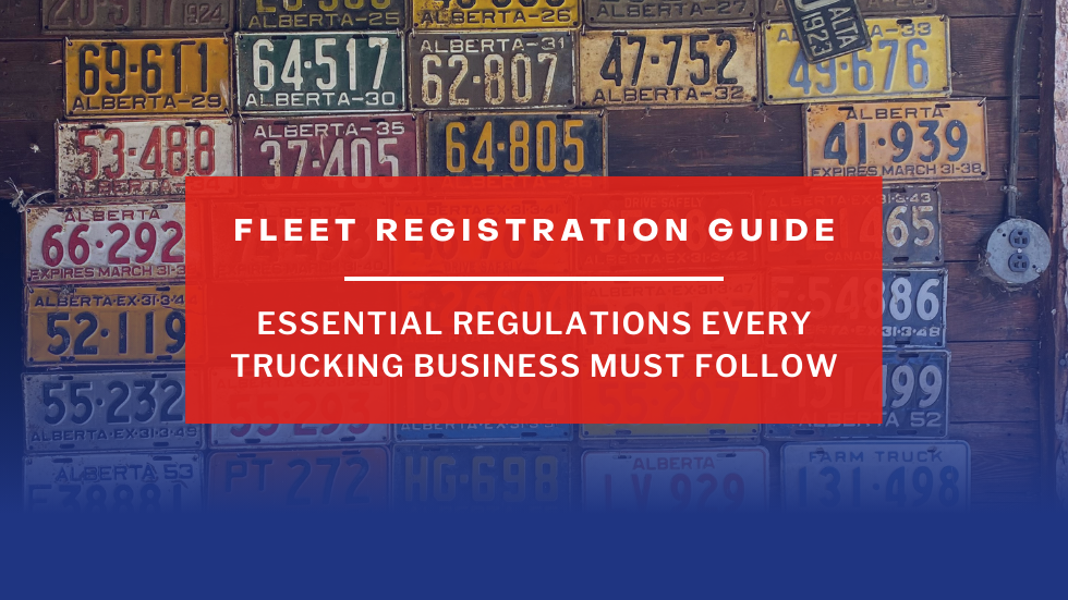 Fleet Registration Guide: Essential Regulations Every Trucking Business Must Follow
