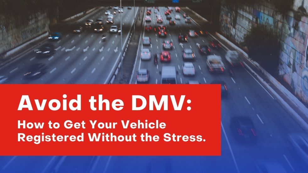 Avoid the DMV: How to Get Your Vehicle Registered Without the Stress