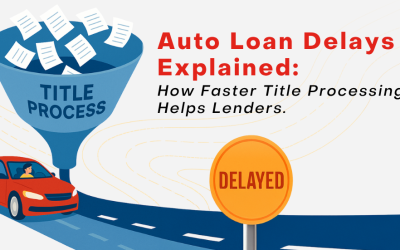 Auto Loan Delays Explained: How Faster Title Processing Helps Lenders