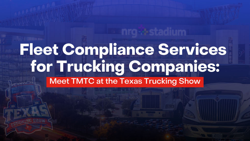 Fleet Compliance Services for Trucking Companies: Meet TMTC at the Texas Trucking Show